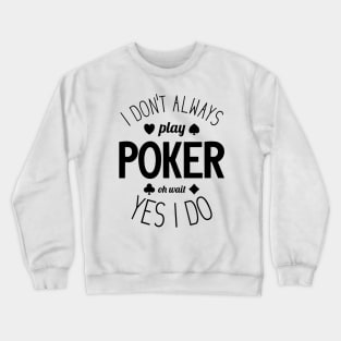 I Don't Always Play Poker - 4 Crewneck Sweatshirt